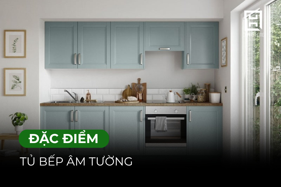Đặc điểm của tủ bếp âm tường